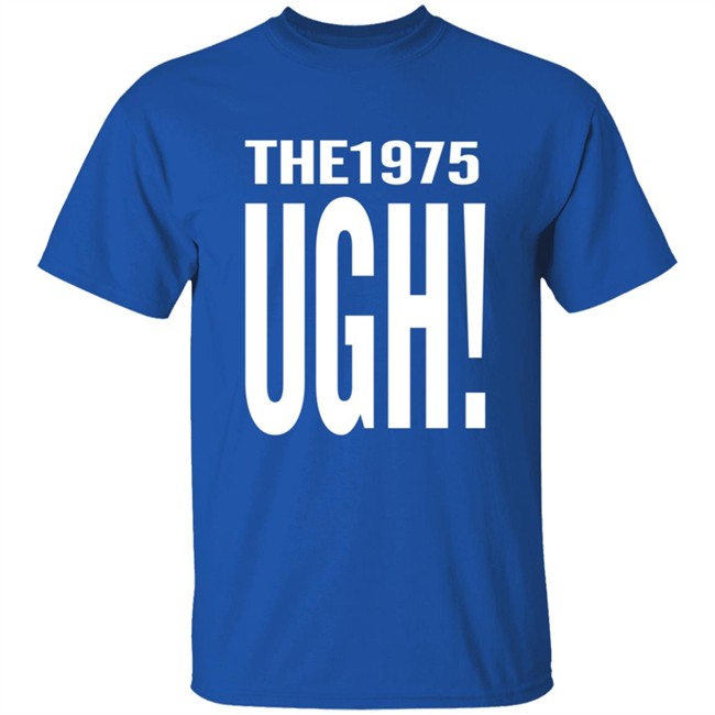 The 1975 Merch Ugh Tee Shirt The 1975 Merch Ugh Tee Shirt
