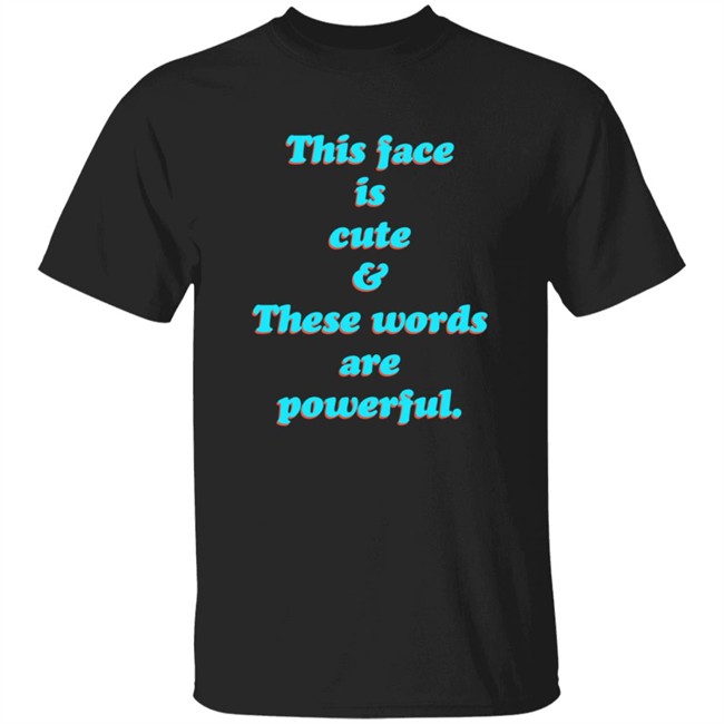 This Face Is Cute These Words Are Powerful T Shirt Cindy Noir