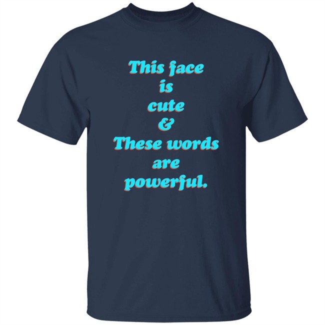 This Face Is Cute These Words Are Powerful T Shirt Cindy Noir This Face Is Cute These Words Are Powerful T Shirt Cindy Noir