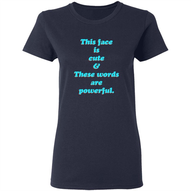 This Face Is Cute These Words Are Powerful T Shirt Cindy Noir This Face Is Cute These Words Are Powerful T Shirt Cindy Noir