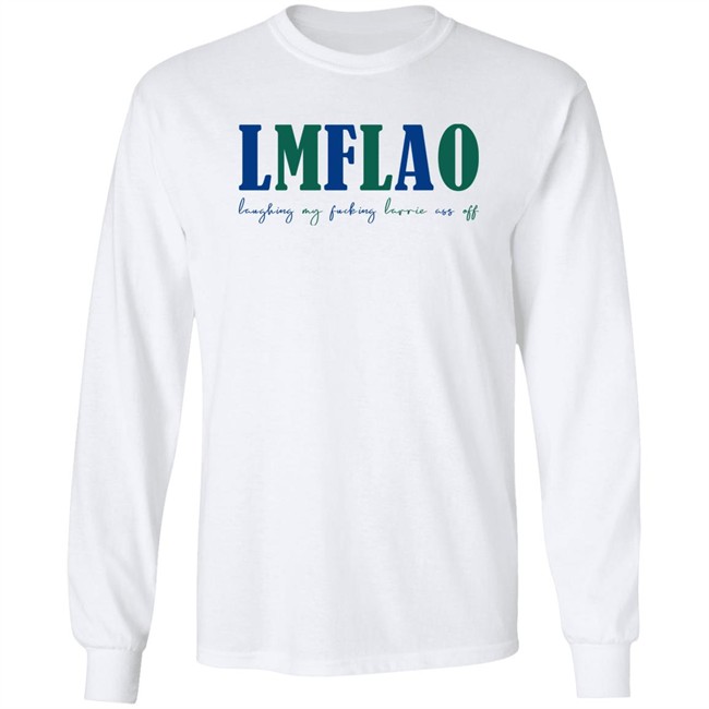 LMFLAO Laughing My Fucking Larrrie Ass Off Shirt LMFLAO Laughing My Fucking Larrrie Ass Off Shirt
