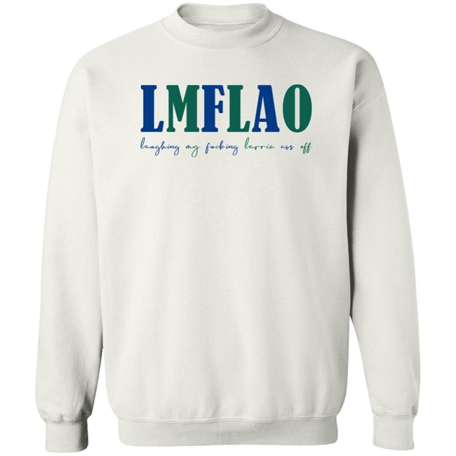 LMFLAO Laughing My Fucking Larrrie Ass Off Shirt LMFLAO Laughing My Fucking Larrrie Ass Off Shirt