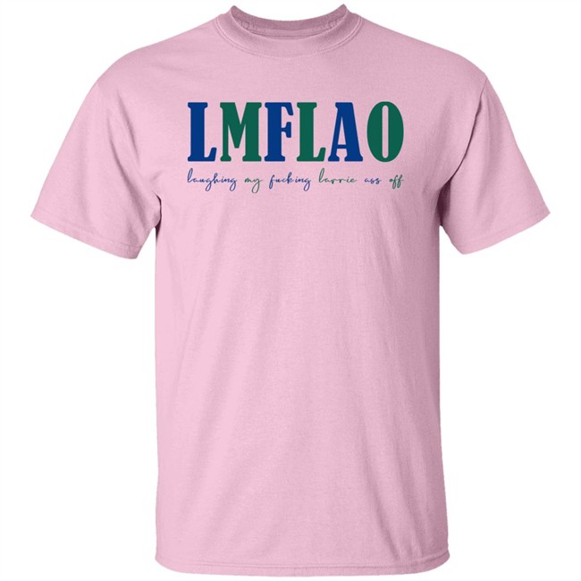 LMFLAO Laughing My Fucking Larrrie Ass Off Shirt LMFLAO Laughing My Fucking Larrrie Ass Off Shirt