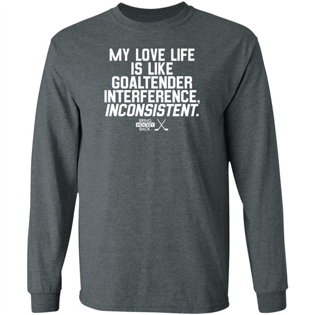 Bring Hockey Back My Love Life Is Like Goaltender Interference Inconsistent Shirt Bring Hockey Back My Love Life Is Like Goaltender Interference Inconsistent Shirt