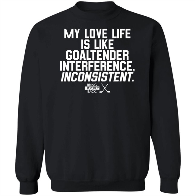 Bring Hockey Back My Love Life Is Like Goaltender Interference Inconsistent Shirt Bring Hockey Back My Love Life Is Like Goaltender Interference Inconsistent Shirt