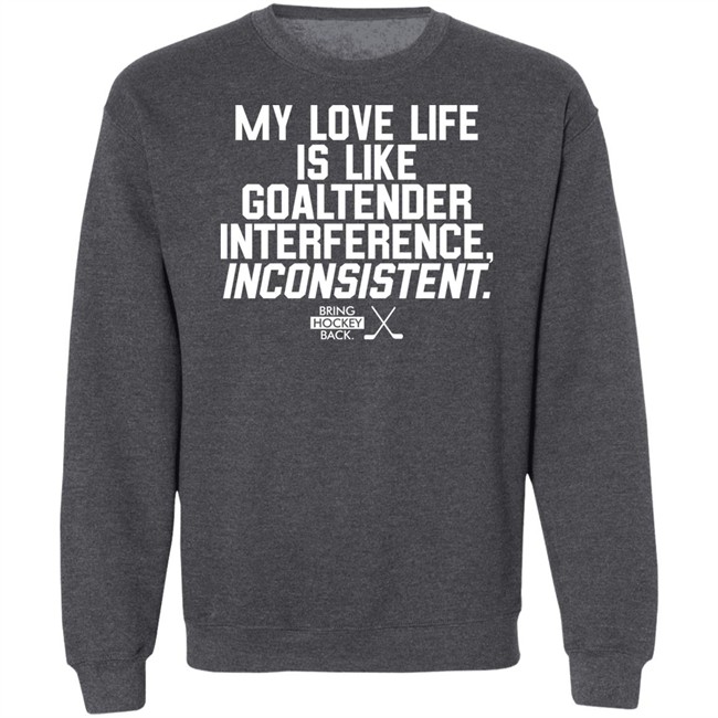 Bring Hockey Back My Love Life Is Like Goaltender Interference Inconsistent Shirt Bring Hockey Back My Love Life Is Like Goaltender Interference Inconsistent Shirt