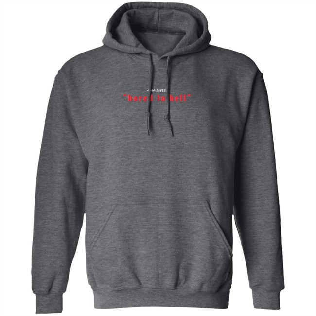 Half Savage Merch Bored To Hell Tee Shirt Half Savage Merch Bored To Hell Tee Shirt