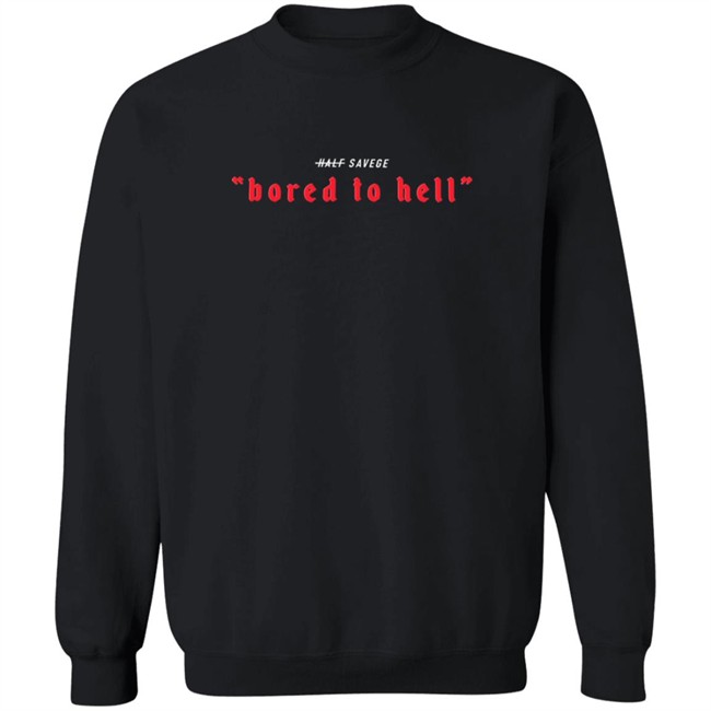 Half Savage Merch Bored To Hell Tee Shirt Half Savage Merch Bored To Hell Tee Shirt
