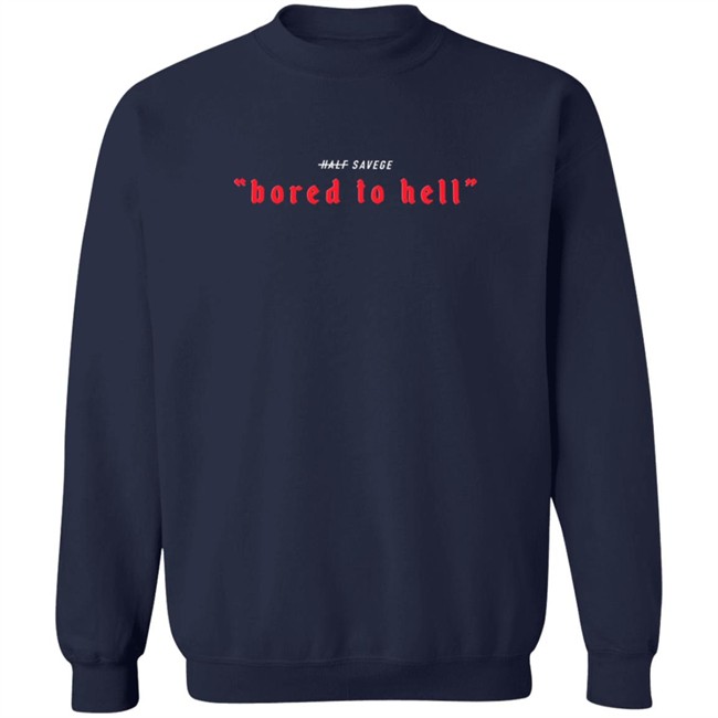 Half Savage Merch Bored To Hell Tee Shirt Half Savage Merch Bored To Hell Tee Shirt