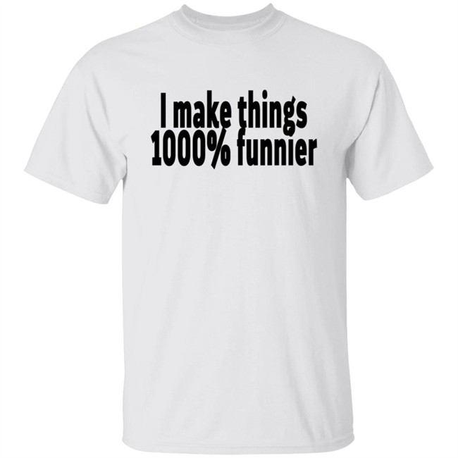 Tommy Store Merch Shop I Make Things 1000% Funnier Tee Shirt