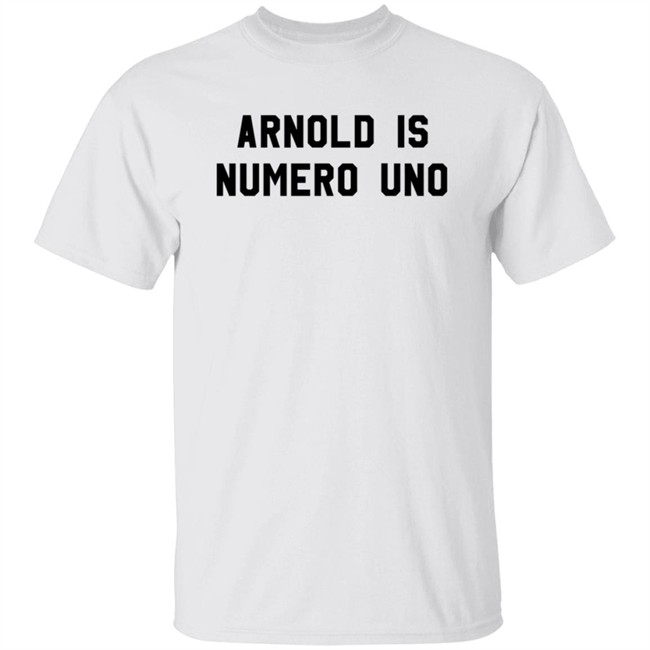 Arnold Is Numero Uno Shirt