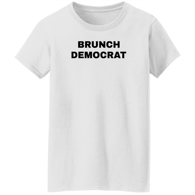 Thee Brunch Democrat Merchandise Brunch Democrat Shirt Thee Brunch Democrat Merchandise Brunch Democrat Shirt