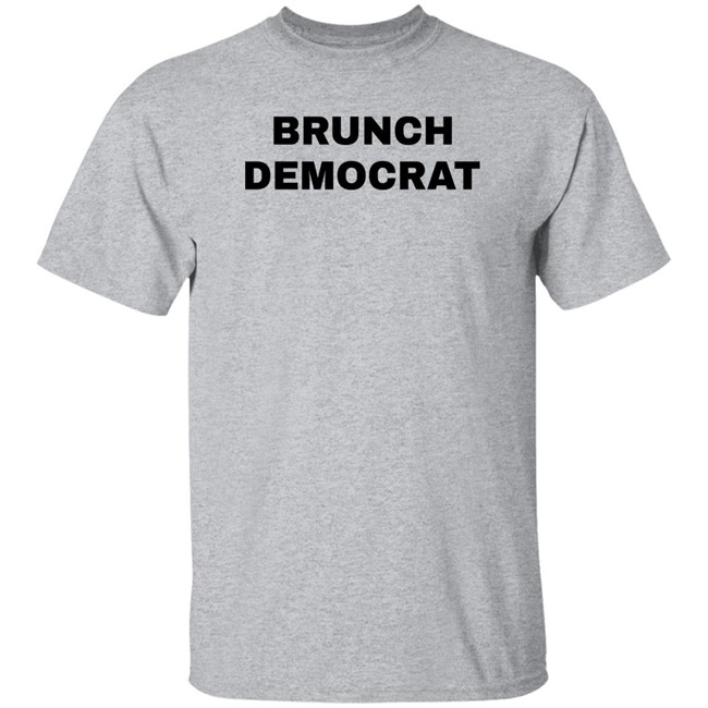 Thee Brunch Democrat Merchandise Brunch Democrat Shirt Thee Brunch Democrat Merchandise Brunch Democrat Shirt
