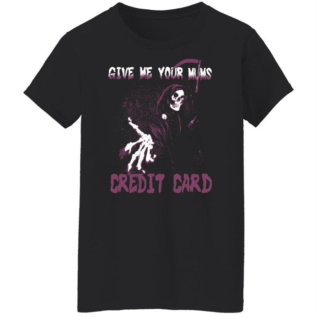 Give Me Your Mum's Credit Card Shirt Btw Cool Shirtz Merch Snape The Credit Card Tee JK Rowling Give Me Your Mum's Credit Card Shirt Btw Cool Shirtz Merch Snape The Credit Card Tee JK Rowling