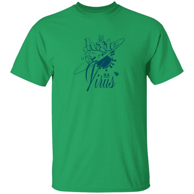 Hate Is A Virus Green Tee