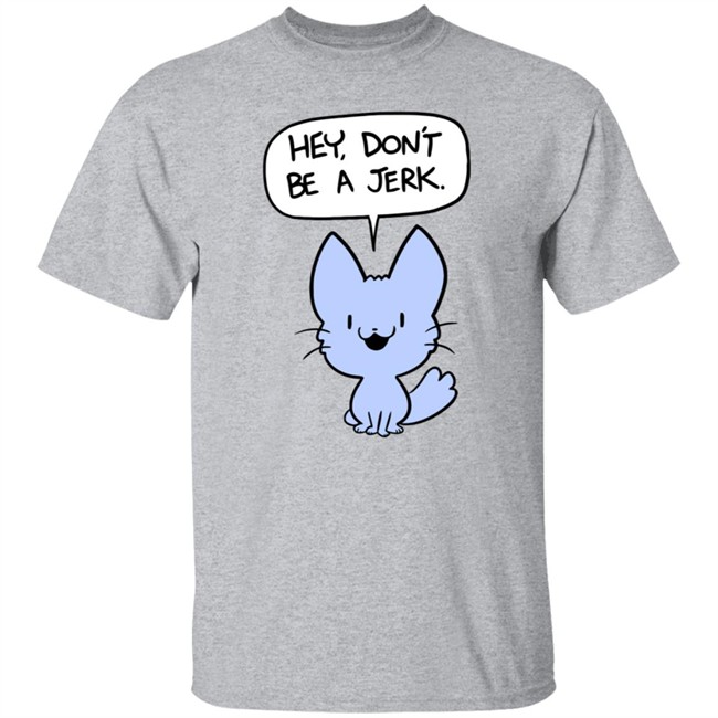 Ac Stuart Friendly Kitten Hey Dont Be A Jerk Hoodie Ac Stuart Friendly Kitten Hey Dont Be A Jerk Hoodie
