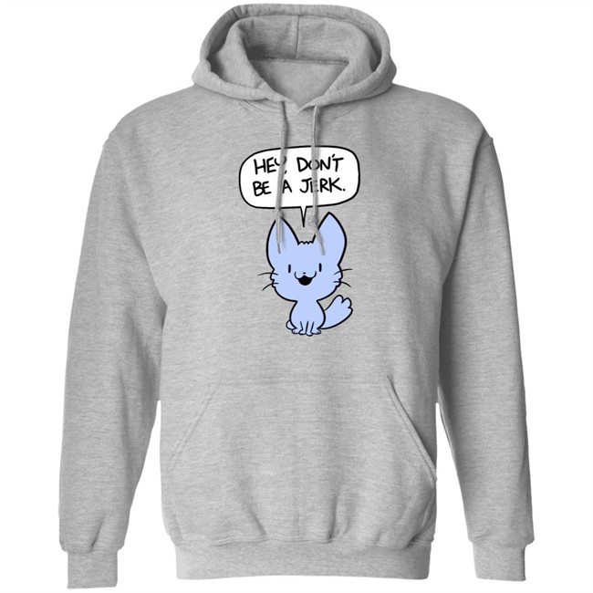 Ac Stuart Friendly Kitten Hey Dont Be A Jerk Hoodie Ac Stuart Friendly Kitten Hey Dont Be A Jerk Hoodie