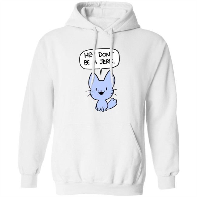 Ac Stuart Friendly Kitten Hey Dont Be A Jerk Hoodie Ac Stuart Friendly Kitten Hey Dont Be A Jerk Hoodie