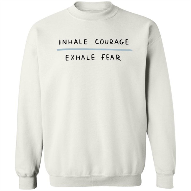 Selfcareisforeveryone Inhale Courage Exhale Fear Hyungwons Sweatshirt Self Care Is For Everyone