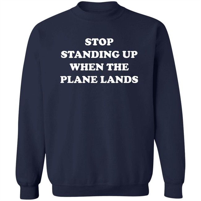 Stop Standing Up When The Plane Lands Shirt Jeremy Danner Stop Standing Up When The Plane Lands Shirt Jeremy Danner
