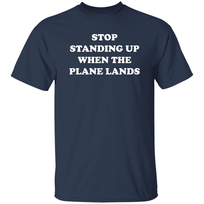 Stop Standing Up When The Plane Lands Shirt Jeremy Danner Stop Standing Up When The Plane Lands Shirt Jeremy Danner