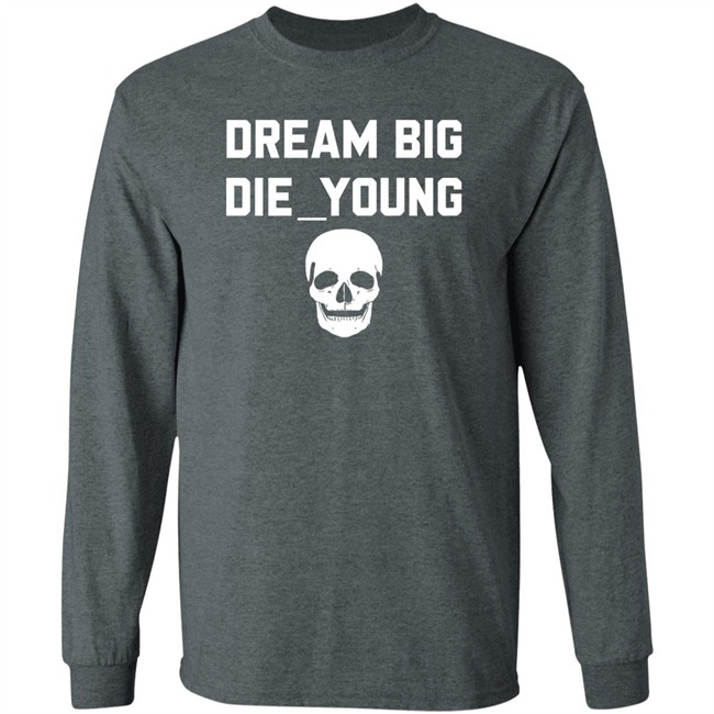 Travis Barker Dream Big Die Young Shirt Reign Disick Travis Barker Dream Big Die Young Shirt Reign Disick