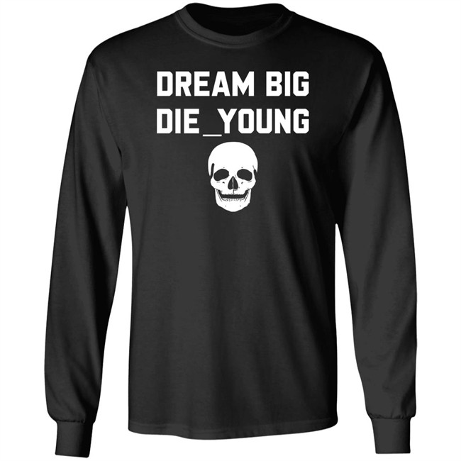 Travis Barker Dream Big Die Young Shirt Reign Disick Travis Barker Dream Big Die Young Shirt Reign Disick