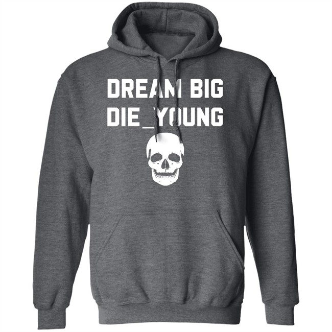 Travis Barker Dream Big Die Young Shirt Reign Disick Travis Barker Dream Big Die Young Shirt Reign Disick