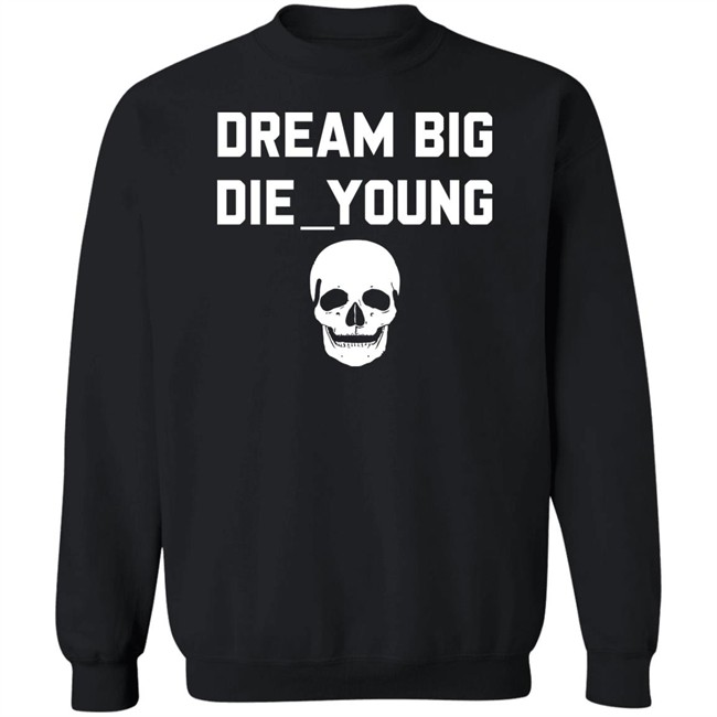 Travis Barker Dream Big Die Young Shirt Reign Disick Travis Barker Dream Big Die Young Shirt Reign Disick