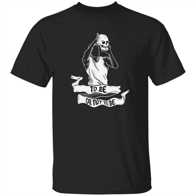 To Be Or Not To Be Shirt