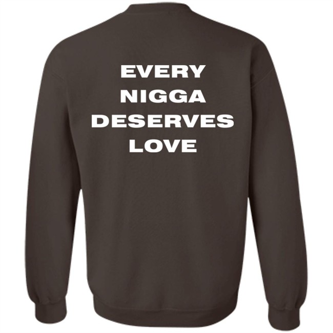 End Every Nigga Deserves Love Sweatshirt Wealthsquadcj.Eth Cj_Johnson17th End Every Nigga Deserves Love Sweatshirt Wealthsquadcj.Eth Cj_Johnson17th