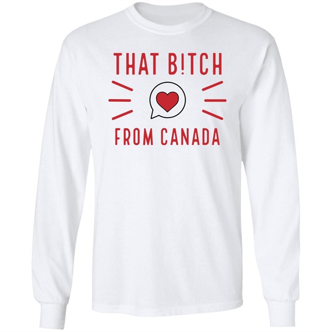 That Bitch From Canada T Shirt Kaitlyn Weaver That B!tch From Canada That Bitch From Canada T Shirt Kaitlyn Weaver That B!tch From Canada