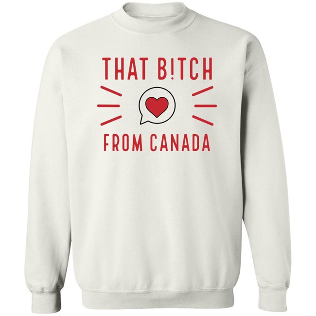 That Bitch From Canada T Shirt Kaitlyn Weaver That B!tch From Canada That Bitch From Canada T Shirt Kaitlyn Weaver That B!tch From Canada