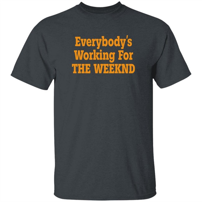 Everybody’S Working For The Weeknd Shirt The Idol Updates Everybody’S Working For The Weeknd Shirt The Idol Updates