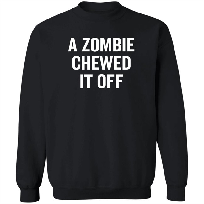 A Zombie Chewed It Off Shirt Jacky Hunt-Broersma A Zombie Chewed It Off Shirt Jacky Hunt-Broersma