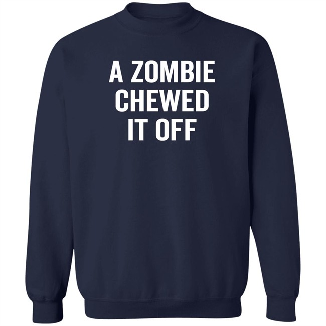 A Zombie Chewed It Off Shirt Jacky Hunt-Broersma A Zombie Chewed It Off Shirt Jacky Hunt-Broersma