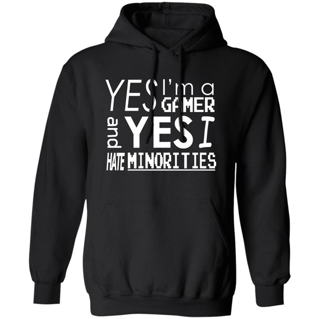 Yes I'm A Gamer And Yes I Hate Minorities Shirt Legitimatnoodle Yes I'm A Gamer And Yes I Hate Minorities Shirt Legitimatnoodle