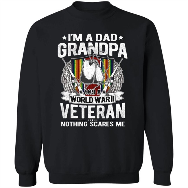 I'm A Dad Grandpa World War II WW2 Veteran Nothing Scares Me Grandfather Sweatshirt