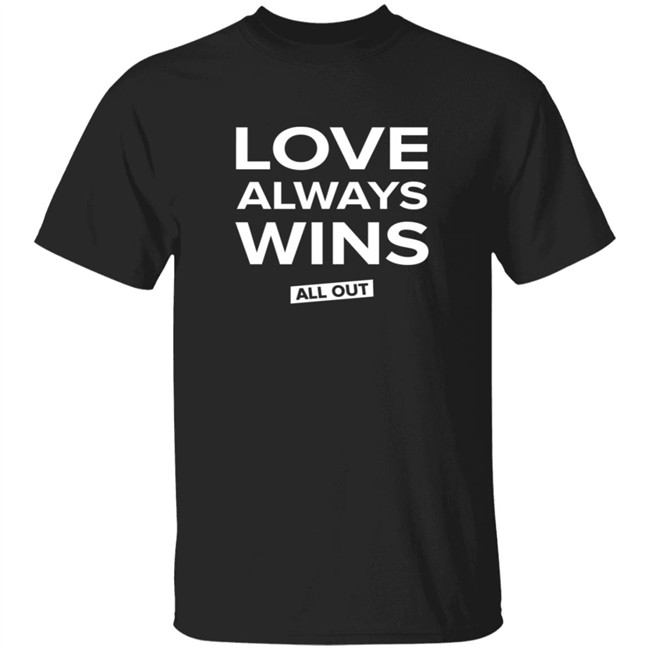 All Out Merch Shop Love Always Wins Tee Shirt