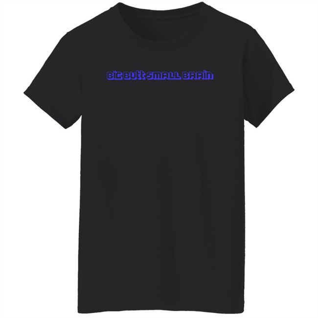 Big Butt Small Brain Shirt Pixelx Kitten Tv Big Butt Small Brain Shirt Pixelx Kitten Tv