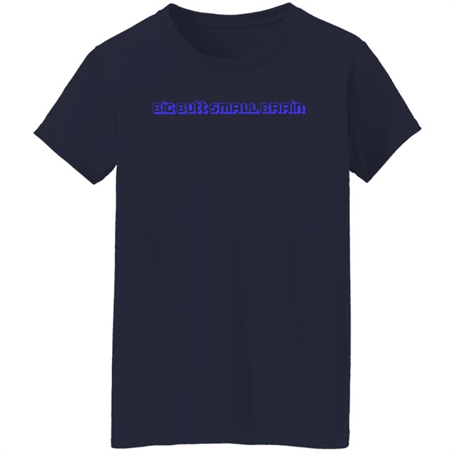 Big Butt Small Brain Shirt Pixelx Kitten Tv Big Butt Small Brain Shirt Pixelx Kitten Tv
