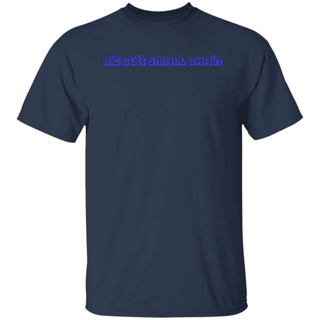 Big Butt Small Brain Shirt Pixelx Kitten Tv Big Butt Small Brain Shirt Pixelx Kitten Tv
