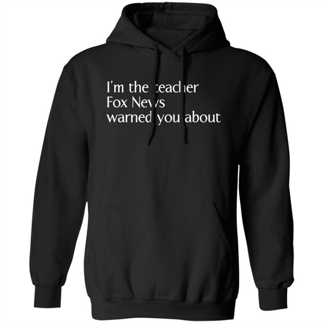 Corn Fed Threads Shop I'm The Teacher Fox News Warned You About Shirt Corn Fed Threads Shop I'm The Teacher Fox News Warned You About Shirt
