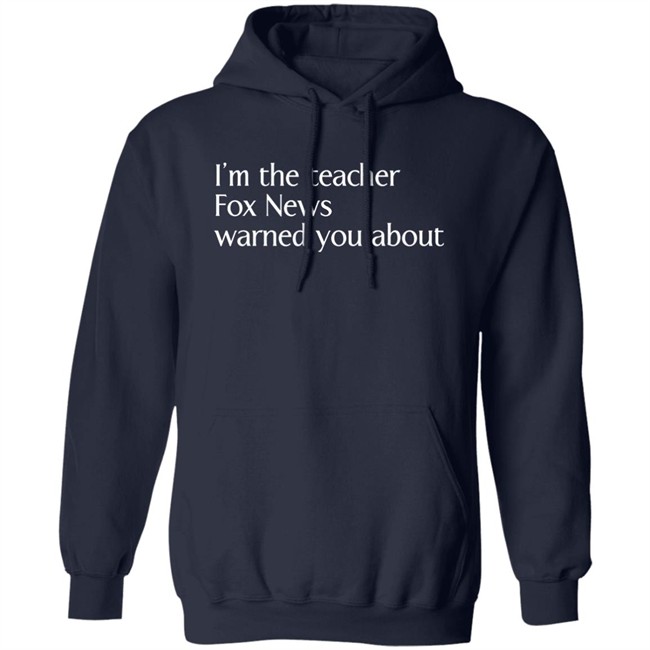 Corn Fed Threads Shop I'm The Teacher Fox News Warned You About Shirt Corn Fed Threads Shop I'm The Teacher Fox News Warned You About Shirt