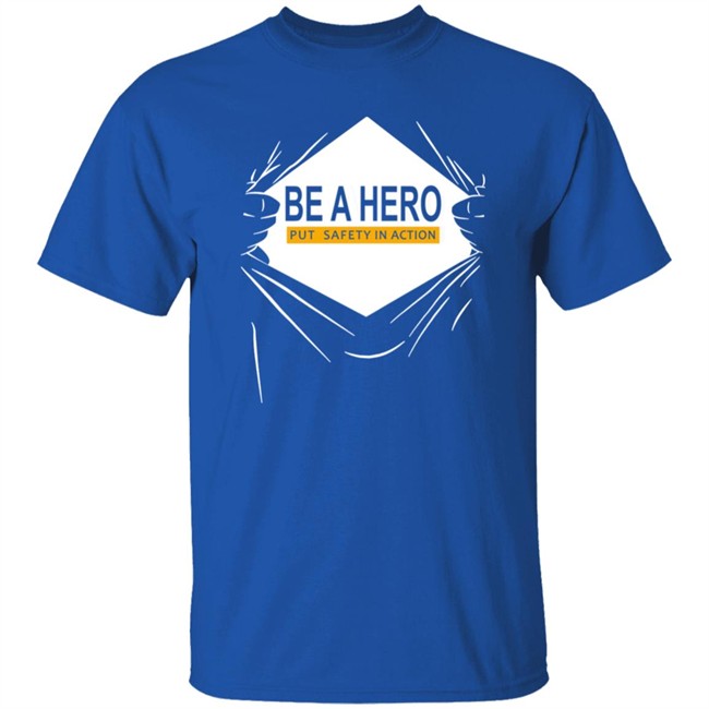 Be A Hero Put Safety In Action Shirt Dopeymcgeee Be A Hero Put Safety In Action Shirt Dopeymcgeee
