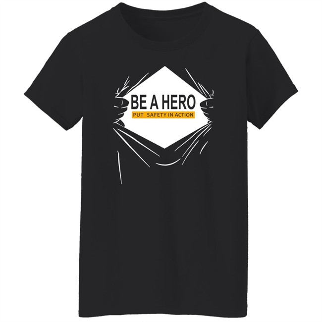 Be A Hero Put Safety In Action Shirt Dopeymcgeee Be A Hero Put Safety In Action Shirt Dopeymcgeee