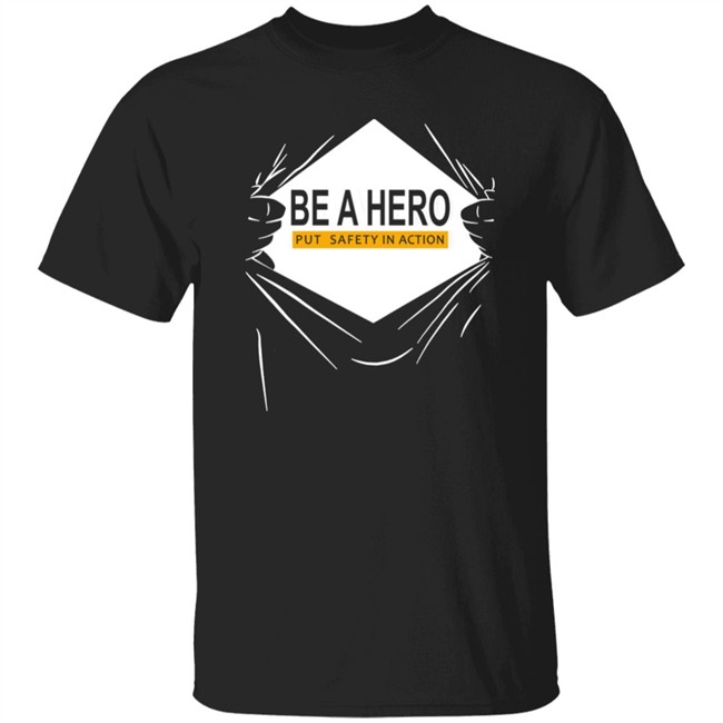 Be A Hero Put Safety In Action Shirt Dopeymcgeee Be A Hero Put Safety In Action Shirt Dopeymcgeee