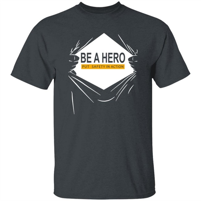 Be A Hero Put Safety In Action Shirt Dopeymcgeee Be A Hero Put Safety In Action Shirt Dopeymcgeee