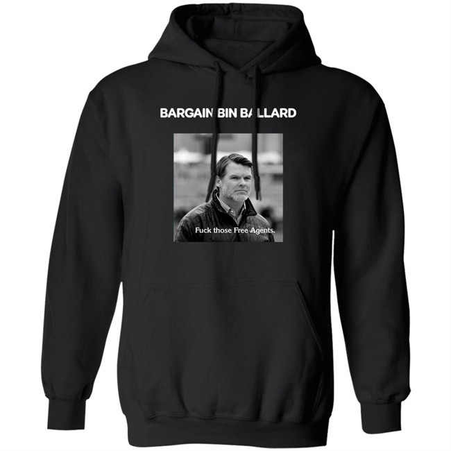 Bargain Bin Ballard Fuck Those Free Agents Shirt George #ForTheShoe Bargain Bin Ballard Fuck Those Free Agents Shirt George #ForTheShoe