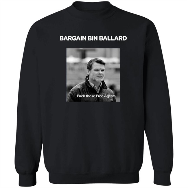 Bargain Bin Ballard Fuck Those Free Agents Shirt George #ForTheShoe Bargain Bin Ballard Fuck Those Free Agents Shirt George #ForTheShoe